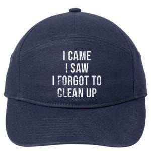 I Came I Saw I Forgot To Clean Up Funny 7-Panel Snapback Hat