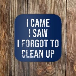 I Came I Saw I Forgot To Clean Up Funny Coaster