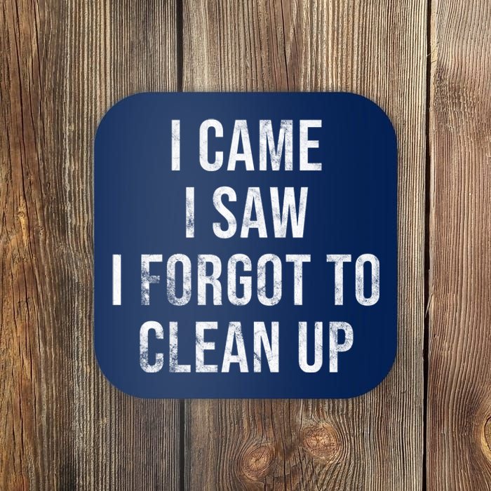 I Came I Saw I Forgot To Clean Up Funny Coaster