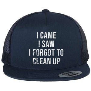 I Came I Saw I Forgot To Clean Up Funny Flat Bill Trucker Hat