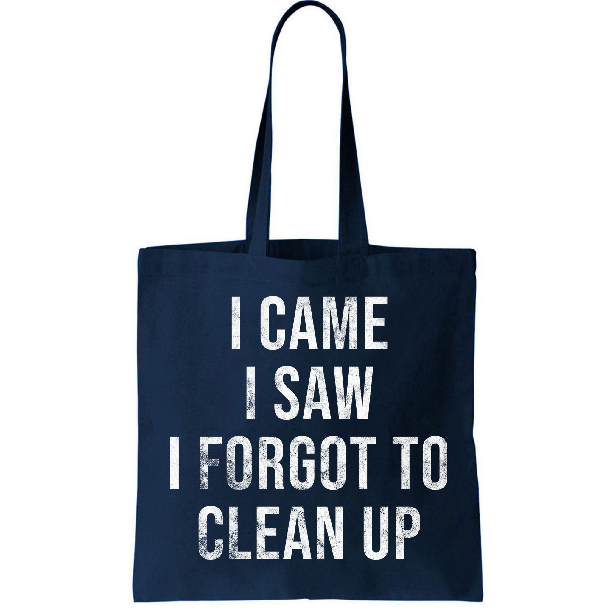 I Came I Saw I Forgot To Clean Up Funny Bag