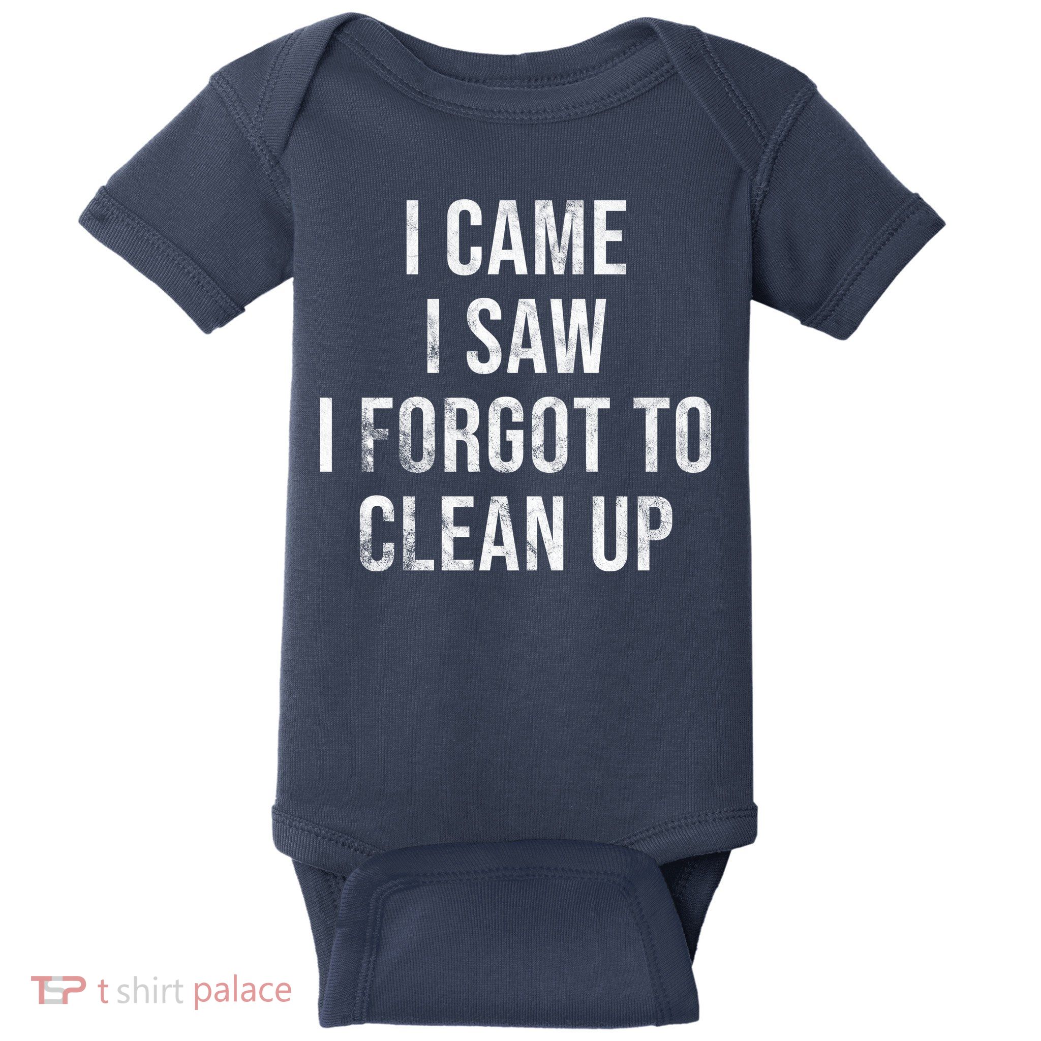 I Came I Saw I Forgot To Clean Up Funny Baby Bodysuit
