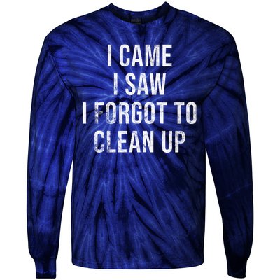 I Came I Saw I Forgot To Clean Up Funny Tie-Dye Long Sleeve Shirt