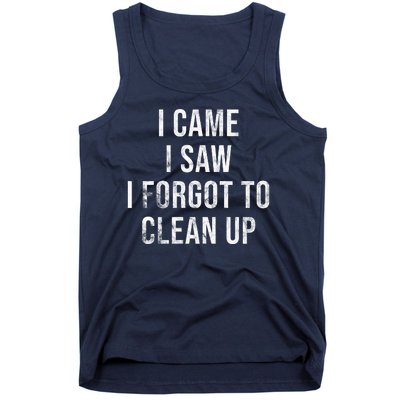 I Came I Saw I Forgot To Clean Up Funny Tank Top