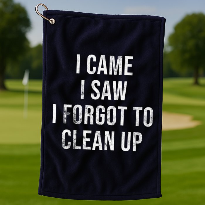 I Came I Saw I Forgot To Clean Up Funny Golf Towel