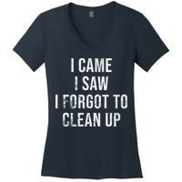 I Came I Saw I Forgot To Clean Up Funny Women's V-Neck T-Shirt