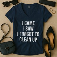 I Came I Saw I Forgot To Clean Up Funny Women's V-Neck T-Shirt