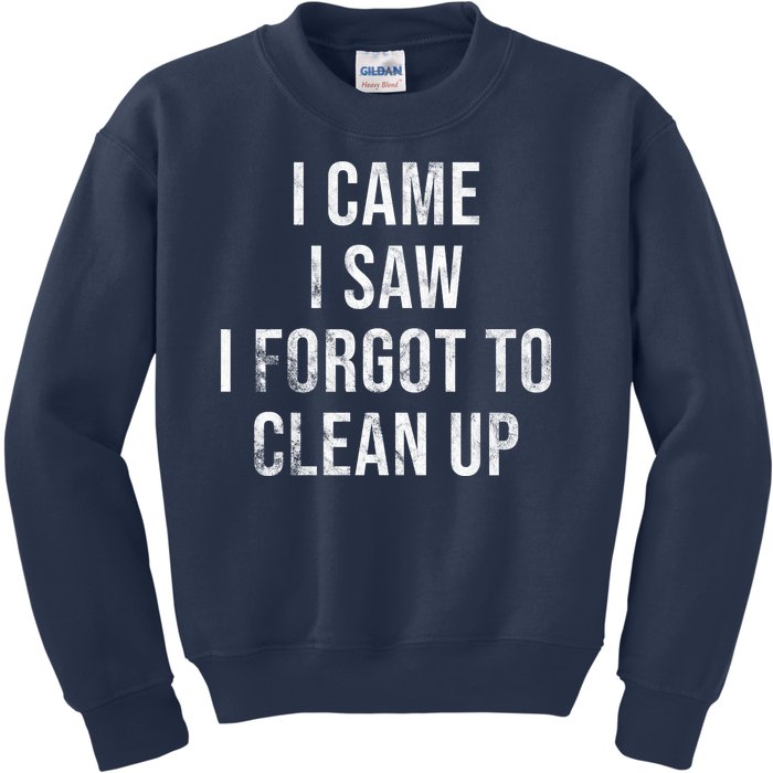 I Came I Saw I Forgot To Clean Up Funny Kids Sweatshirt