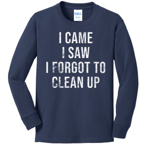 I Came I Saw I Forgot To Clean Up Funny Kids Long Sleeve Shirt