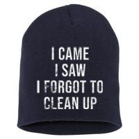 I Came I Saw I Forgot To Clean Up Funny Short Acrylic Beanie