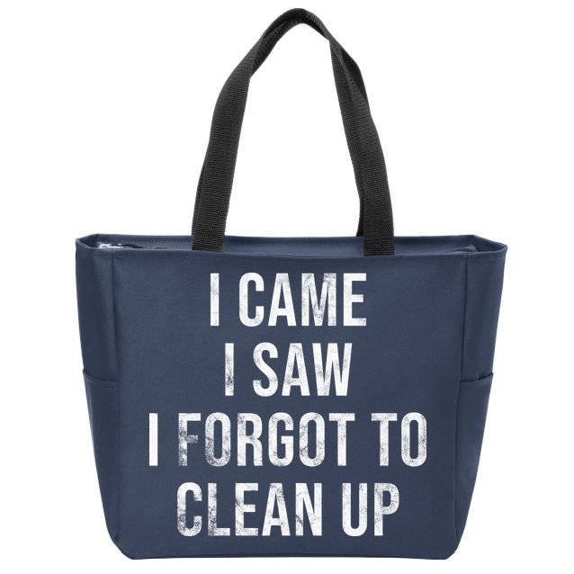 I Came I Saw I Forgot To Clean Up Funny Zip Tote Bag
