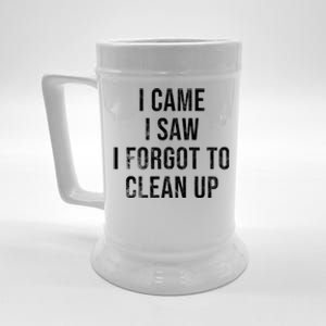 I Came I Saw I Forgot To Clean Up Funny Beer Stein