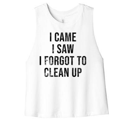 I Came I Saw I Forgot To Clean Up Funny Women's Racerback Cropped Tank