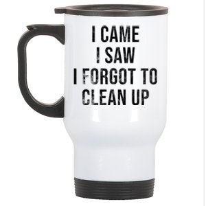 I Came I Saw I Forgot To Clean Up Funny Stainless Steel Travel Mug