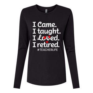 I Came I Taught I Loved I Retired Teacher Life Retirement Womens Cotton Relaxed Long Sleeve T-Shirt