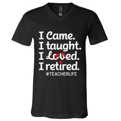 I Came I Taught I Loved I Retired Teacher Life Retirement V-Neck T-Shirt