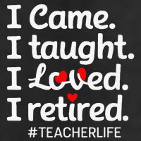 I Came I Taught I Loved I Retired Teacher Life Retirement Adult Drive Performance Visor