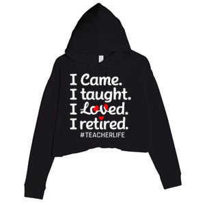 I Came I Taught I Loved I Retired Teacher Life Retirement Crop Fleece Hoodie