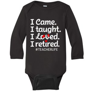 I Came I Taught I Loved I Retired Teacher Life Retirement Baby Long Sleeve Bodysuit