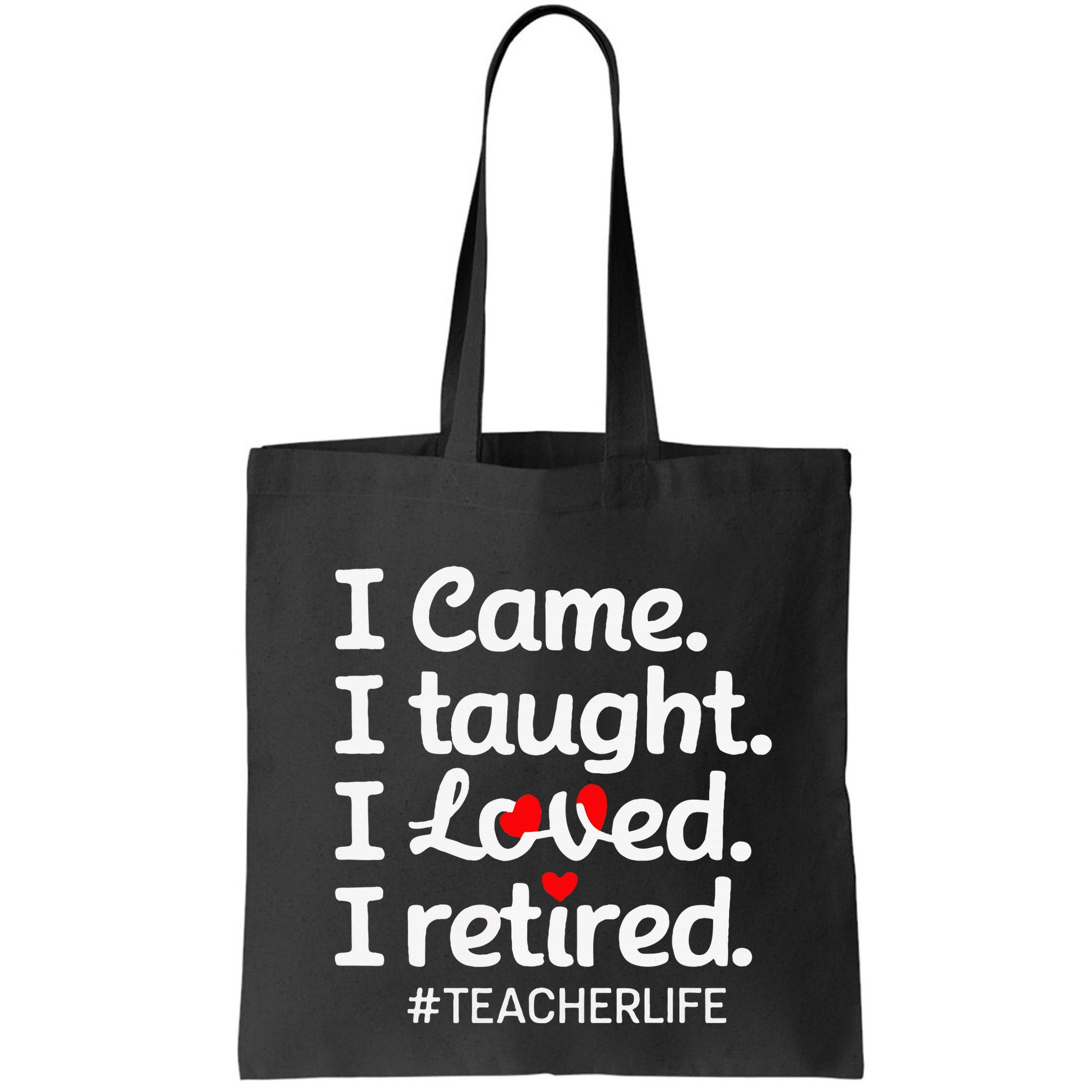 I Came I Taught I Loved I Retired Teacher Life Retirement Bag