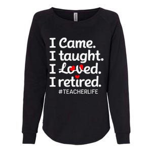 I Came I Taught I Loved I Retired Teacher Life Retirement Womens California Wash Sweatshirt