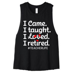 I Came I Taught I Loved I Retired Teacher Life Retirement Women's Racerback Cropped Tank