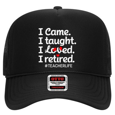 I Came I Taught I Loved I Retired Teacher Life Retirement Trucker Hat