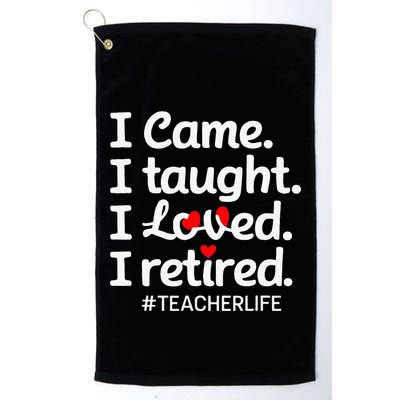 I Came I Taught I Loved I Retired Teacher Life Retirement Golf Towel