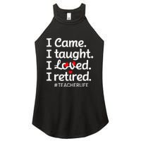 I Came I Taught I Loved I Retired Teacher Life Retirement Women's Perfect Tri Rocker Tank