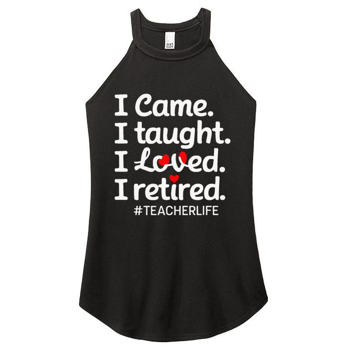 I Came I Taught I Loved I Retired Teacher Life Retirement Women's Perfect Tri Rocker Tank