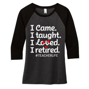 I Came I Taught I Loved I Retired Teacher Life Retirement Women's Tri-Blend 3/4-Sleeve Raglan Shirt