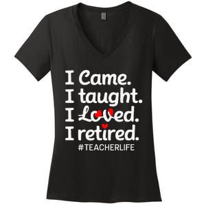 I Came I Taught I Loved I Retired Teacher Life Retirement Women's V-Neck T-Shirt