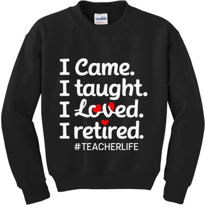 I Came I Taught I Loved I Retired Teacher Life Retirement Kids Sweatshirt