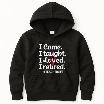 I Came I Taught I Loved I Retired Teacher Life Retirement Kids Hoodie