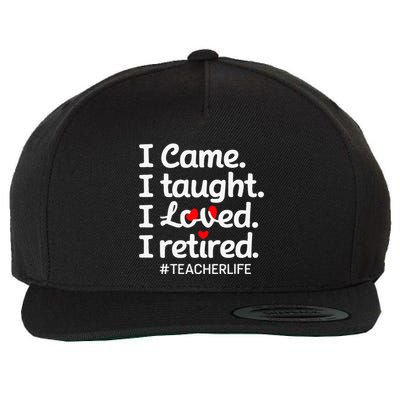 I Came I Taught I Loved I Retired Teacher Life Retirement Wool Snapback Cap