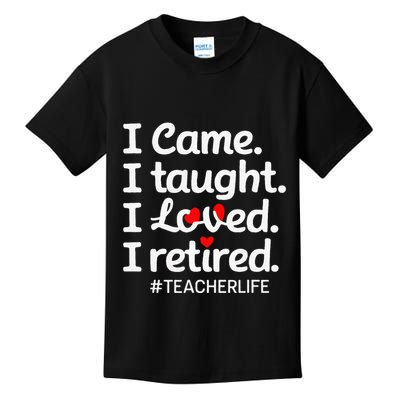 I Came I Taught I Loved I Retired Teacher Life Retirement Kids T-Shirt