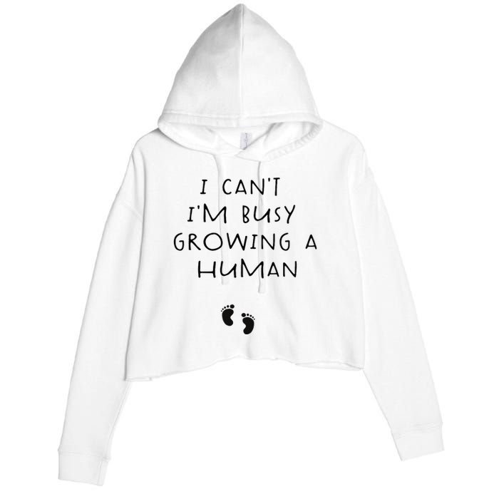 I CanT IM Busy Growing A Human Pregnancy Announcet Mom Crop Fleece Hoodie