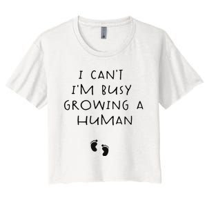 I CanT IM Busy Growing A Human Pregnancy Announcet Mom Women's Crop Top Tee