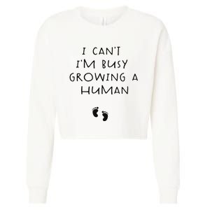 I CanT IM Busy Growing A Human Pregnancy Announcet Mom Cropped Pullover Crew