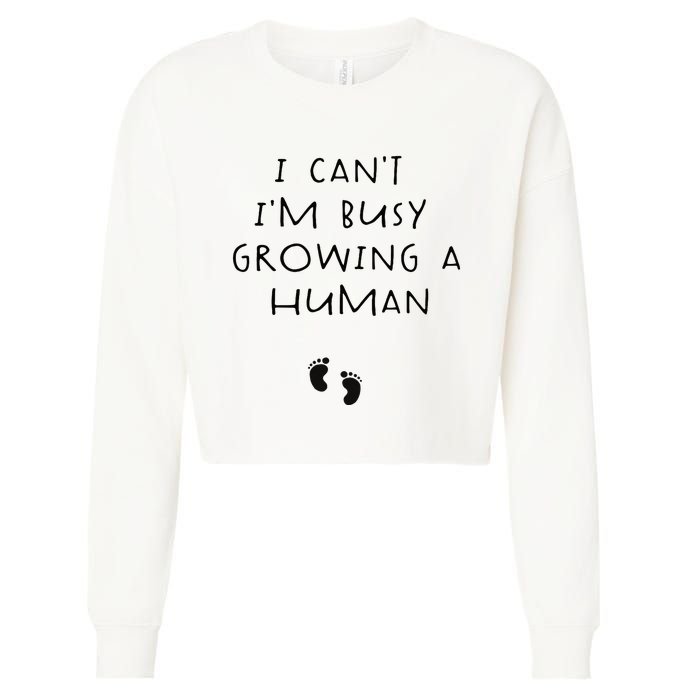 I CanT IM Busy Growing A Human Pregnancy Announcet Mom Cropped Pullover Crew