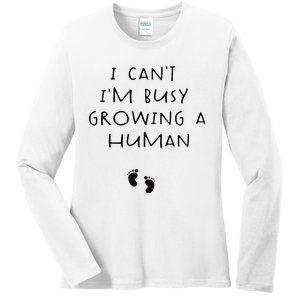 I CanT IM Busy Growing A Human Pregnancy Announcet Mom Ladies Long Sleeve Shirt