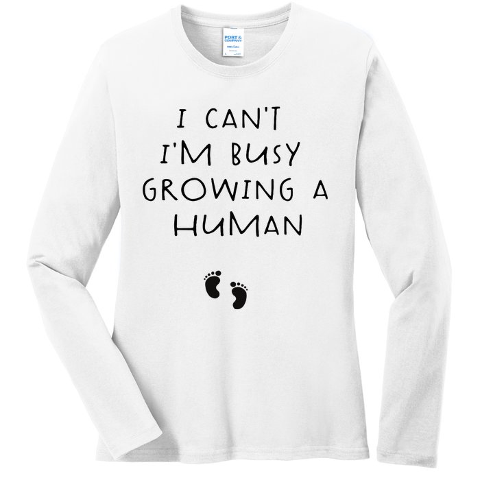 I CanT IM Busy Growing A Human Pregnancy Announcet Mom Ladies Long Sleeve Shirt