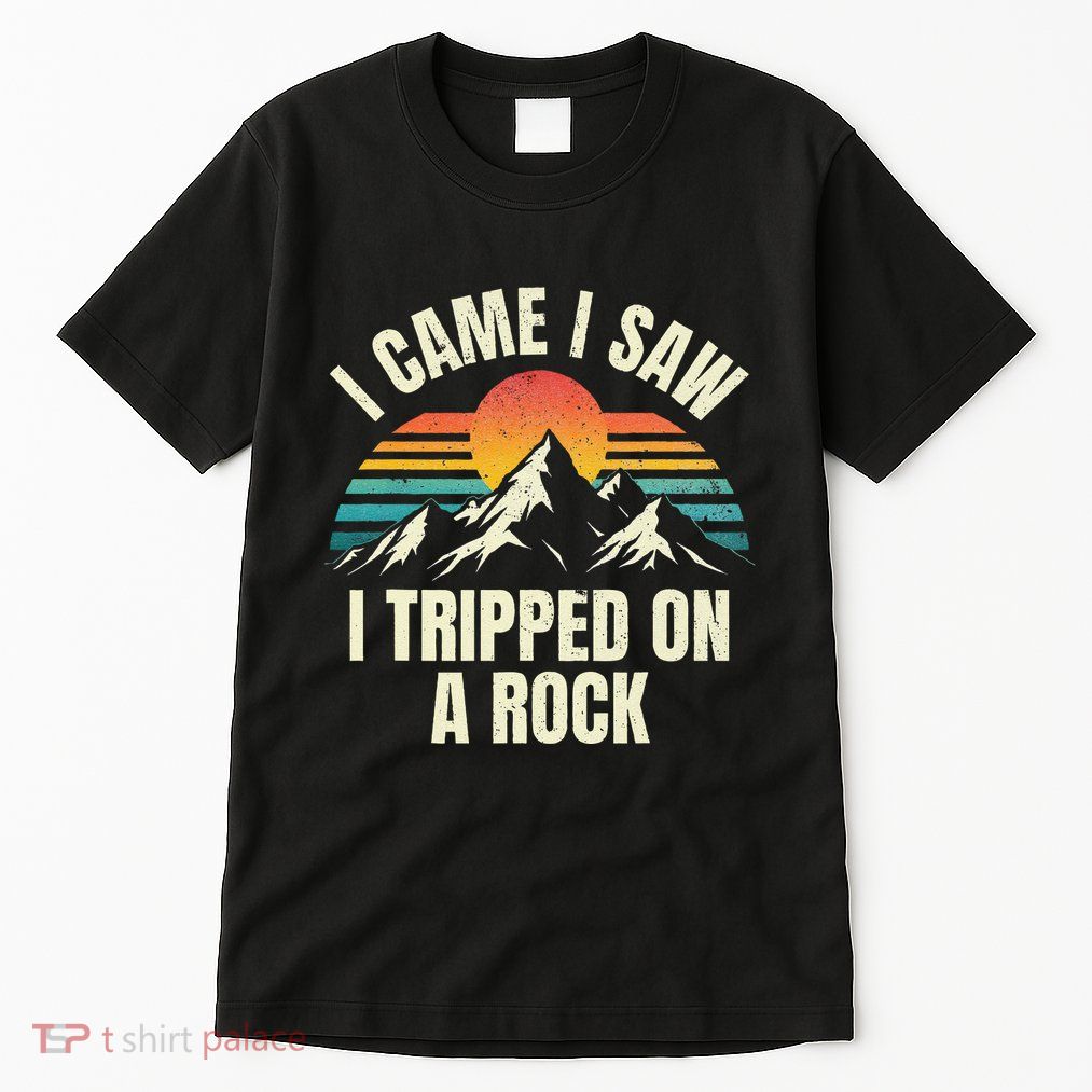 I Came I Saw I Tripped On A Rock Camping Hiking Adventure Gift Tall T-Shirt