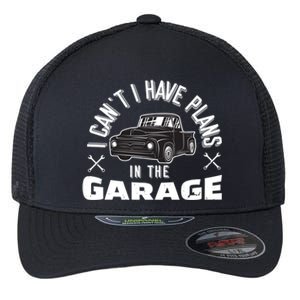 I Can't I Have Plans In The Garage Funny Gift Flexfit Unipanel Trucker Cap