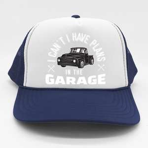 I Can't I Have Plans In The Garage Funny Gift Trucker Hat