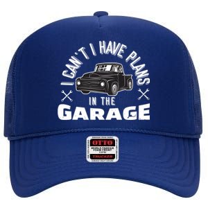 I Can't I Have Plans In The Garage Funny Gift High Crown Mesh Back Trucker Hat