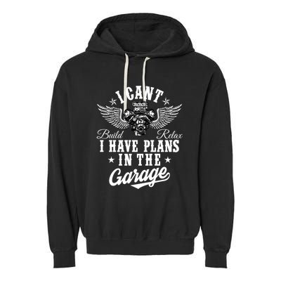 I Cant I Have Plans In The Garage Fathers Day Car Mechanics Garment-Dyed Fleece Hoodie