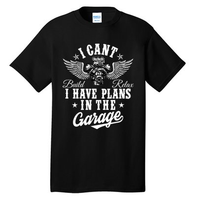 I Cant I Have Plans In The Garage Fathers Day Car Mechanics Tall T-Shirt