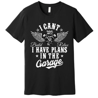 I Cant I Have Plans In The Garage Fathers Day Car Mechanics Premium T-Shirt