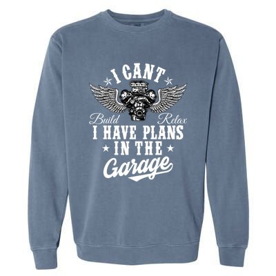 I Cant I Have Plans In The Garage Fathers Day Car Mechanics Garment-Dyed Sweatshirt